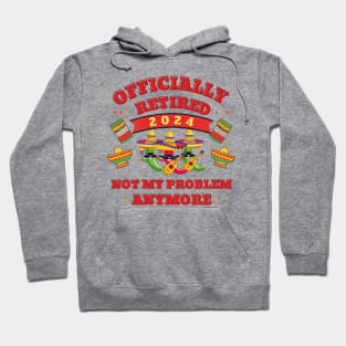 Officially retired Cinco de mayo not my problem anymore Hoodie